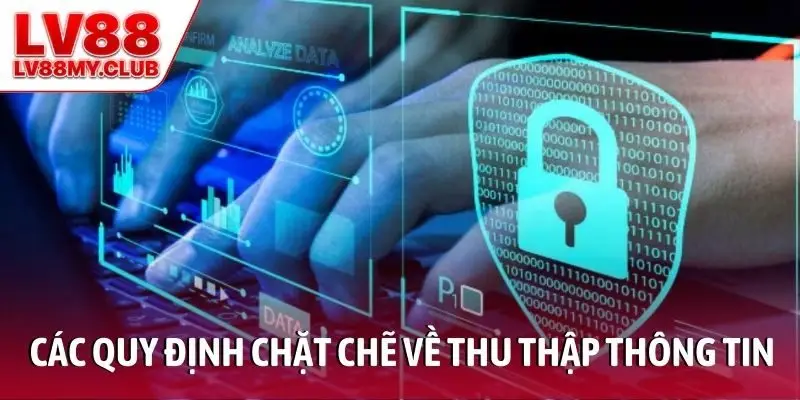Các quy định chặt chẽ về thu thập thông tin