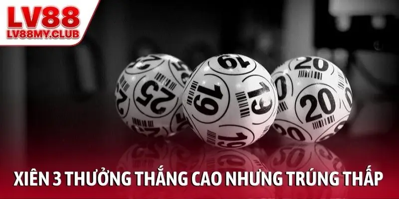 Đánh xiên 3 thưởng thắng cao nhưng tỷ lệ trúng thấp